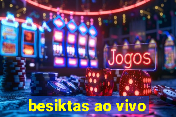 besiktas ao vivo